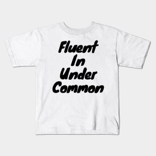 Fluent in Under common Kids T-Shirt